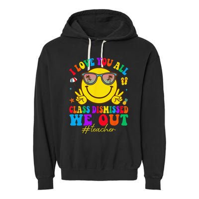 I Love You All Class Dismissed Last Day Of School Teacher Garment-Dyed Fleece Hoodie