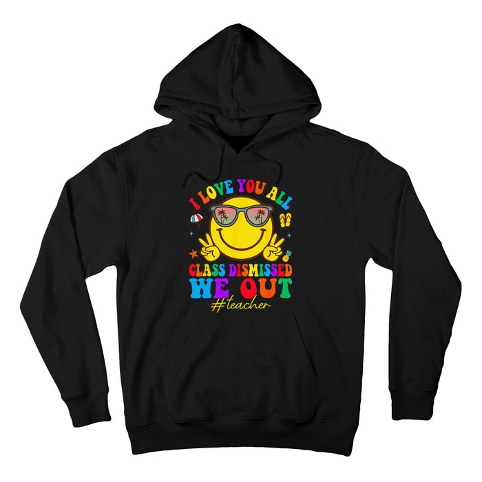 I Love You All Class Dismissed Last Day Of School Teacher Hoodie