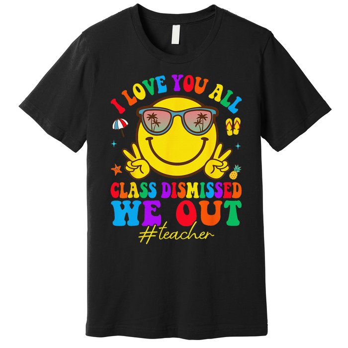 I Love You All Class Dismissed Last Day Of School Teacher Premium T-Shirt