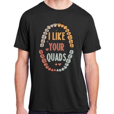 I Like Your Quads Dental Assistant Teeth Adult ChromaSoft Performance T-Shirt