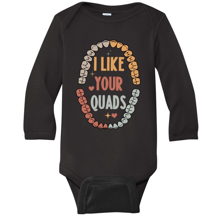 I Like Your Quads Dental Assistant Teeth Baby Long Sleeve Bodysuit