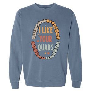 I Like Your Quads Dental Assistant Teeth Garment-Dyed Sweatshirt