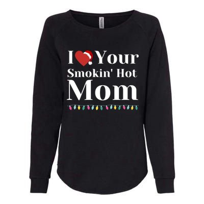 I Love Your Smokin Hot Mom Funny Couples Christmas Eve Gift Womens California Wash Sweatshirt