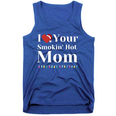 I Love Your Smokin Hot Mom Funny Couples Christmas Eve Gift Tank Top