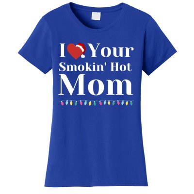 I Love Your Smokin Hot Mom Funny Couples Christmas Eve Gift Women's T-Shirt