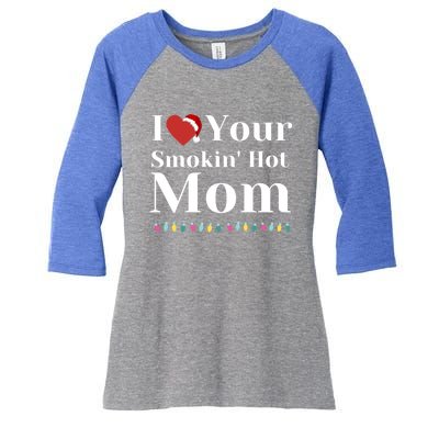 I Love Your Smokin Hot Mom Funny Couples Christmas Eve Gift Women's Tri-Blend 3/4-Sleeve Raglan Shirt