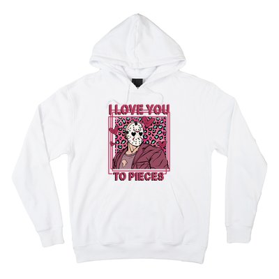 I Love You To Pieces ValentineS Day Horror Character Hoodie