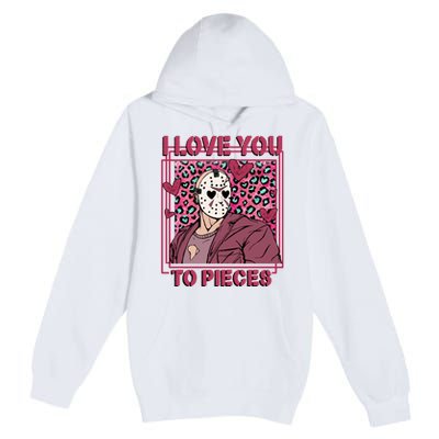 I Love You To Pieces ValentineS Day Horror Character Premium Pullover Hoodie