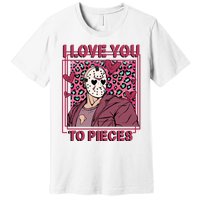 I Love You To Pieces ValentineS Day Horror Character Premium T-Shirt