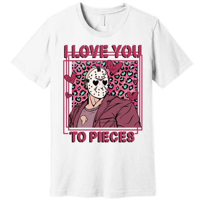 I Love You To Pieces ValentineS Day Horror Character Premium T-Shirt