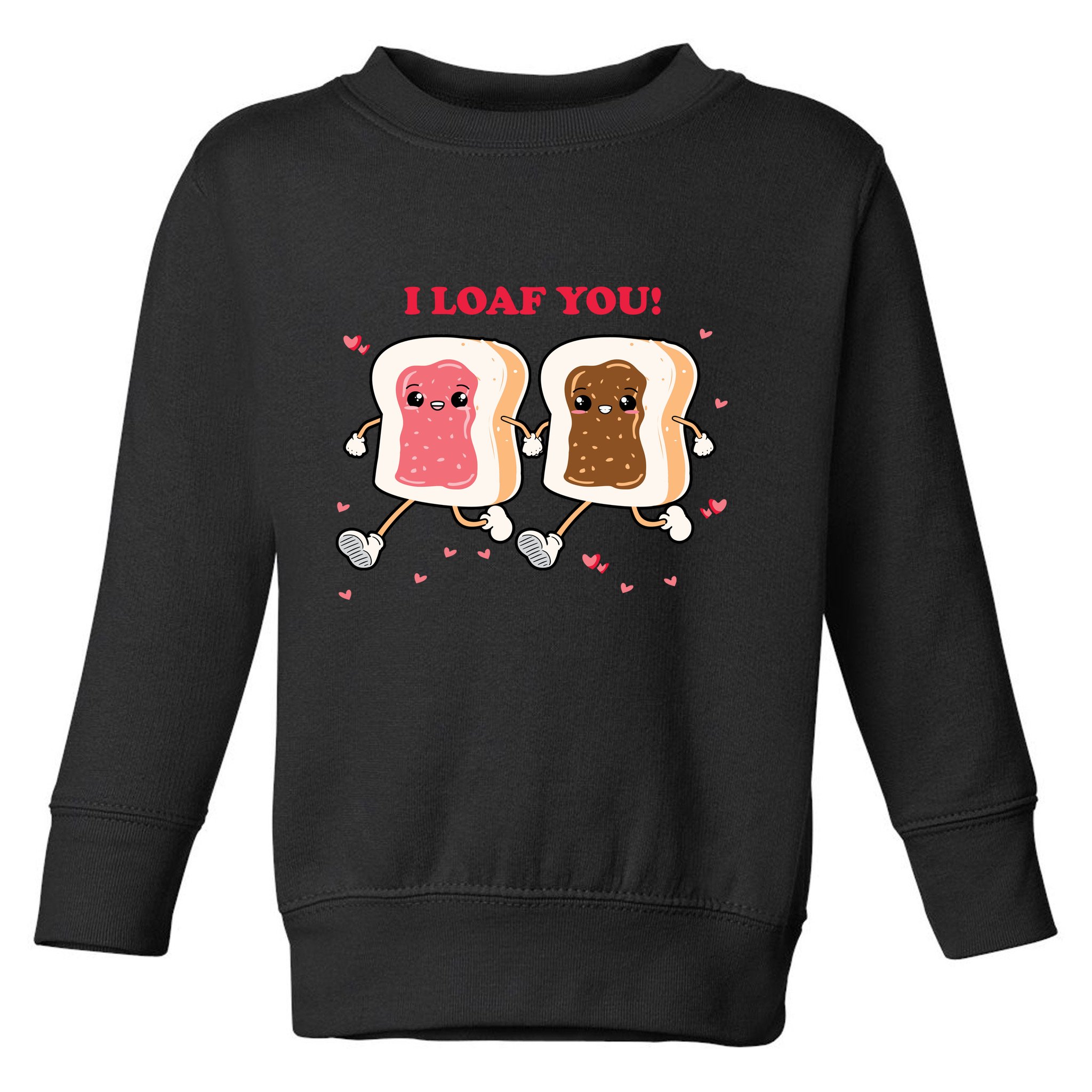 I Loaf You Valentines Day Funny Gift Toddler Sweatshirt