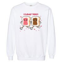 I Loaf You Valentines Day Funny Gift Garment-Dyed Sweatshirt