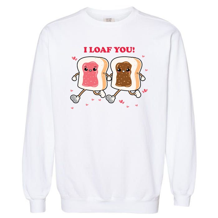 I Loaf You Valentines Day Funny Gift Garment-Dyed Sweatshirt