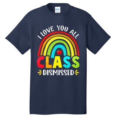 I Love You All Class Dismissed Last Day Of School TeacherCute Love Tall T-Shirt