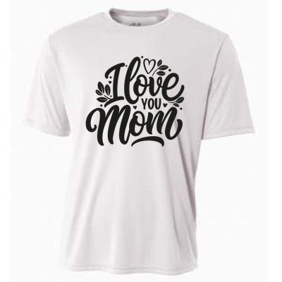 I Love You Mom MotherS Day Celebration Print Cooling Performance Crew T-Shirt