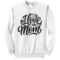 I Love You Mom MotherS Day Celebration Print Sweatshirt