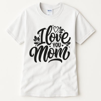 I Love You Mom MotherS Day Celebration Print Tall T-Shirt