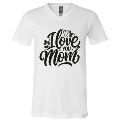 I Love You Mom MotherS Day Celebration Print V-Neck T-Shirt