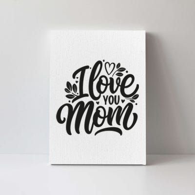 I Love You Mom MotherS Day Celebration Print Canvas