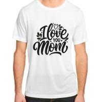 I Love You Mom MotherS Day Celebration Print Adult ChromaSoft Performance T-Shirt