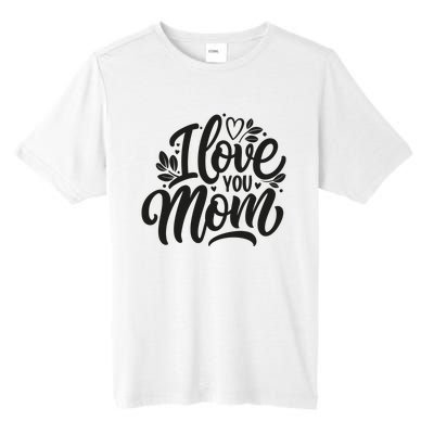 I Love You Mom MotherS Day Celebration Print Tall Fusion ChromaSoft Performance T-Shirt