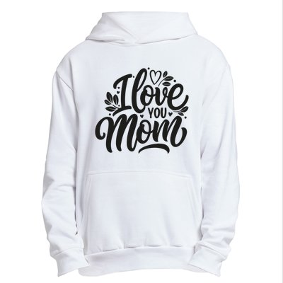 I Love You Mom MotherS Day Celebration Print Urban Pullover Hoodie