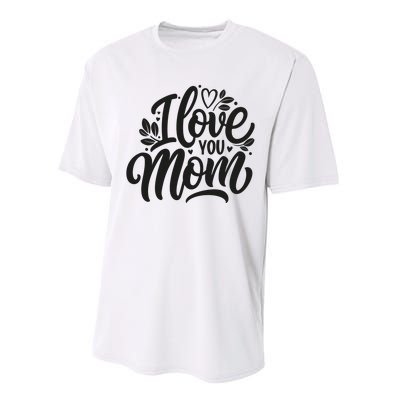 I Love You Mom MotherS Day Celebration Print Performance Sprint T-Shirt