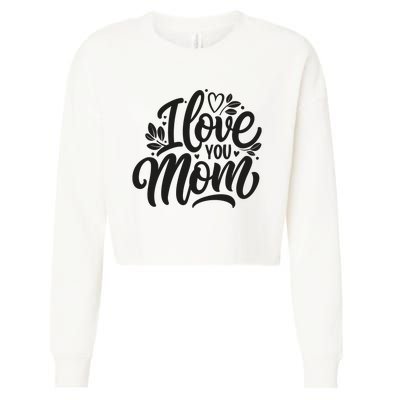 I Love You Mom MotherS Day Celebration Print Cropped Pullover Crew