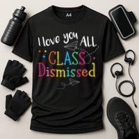 I Love You All Class Dismissed Teacher Last Day Of School Cooling Performance Crew T-Shirt