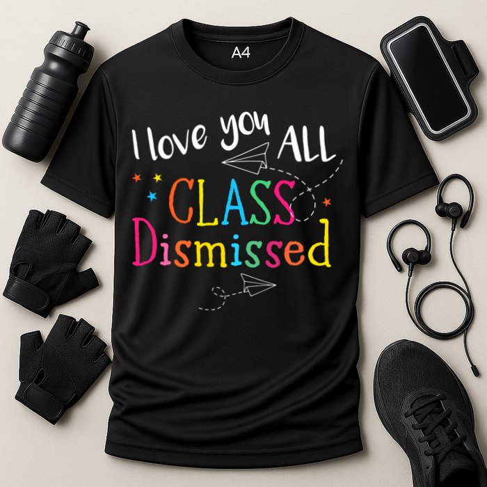I Love You All Class Dismissed Teacher Last Day Of School Cooling Performance Crew T-Shirt