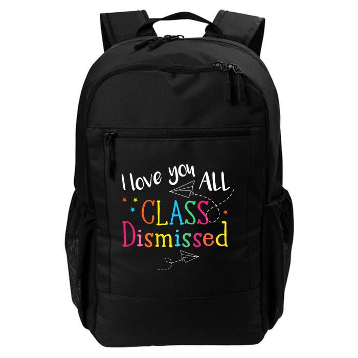 I Love You All Class Dismissed Teacher Last Day Of School Backpack