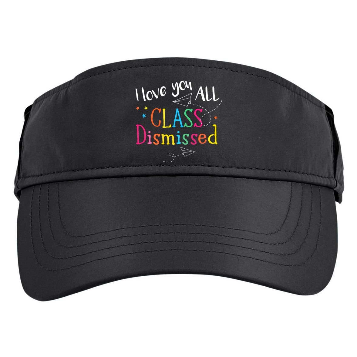 I Love You All Class Dismissed Teacher Last Day Of School Adult Drive Performance Visor