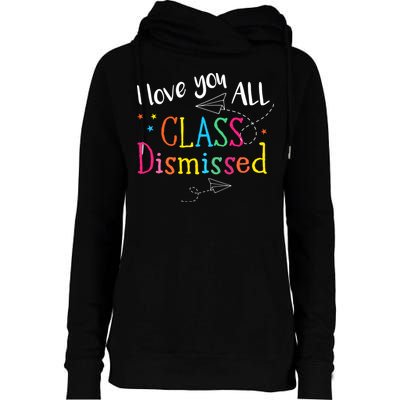 I Love You All Class Dismissed Teacher Last Day Of School Womens Funnel Neck Pullover Hood