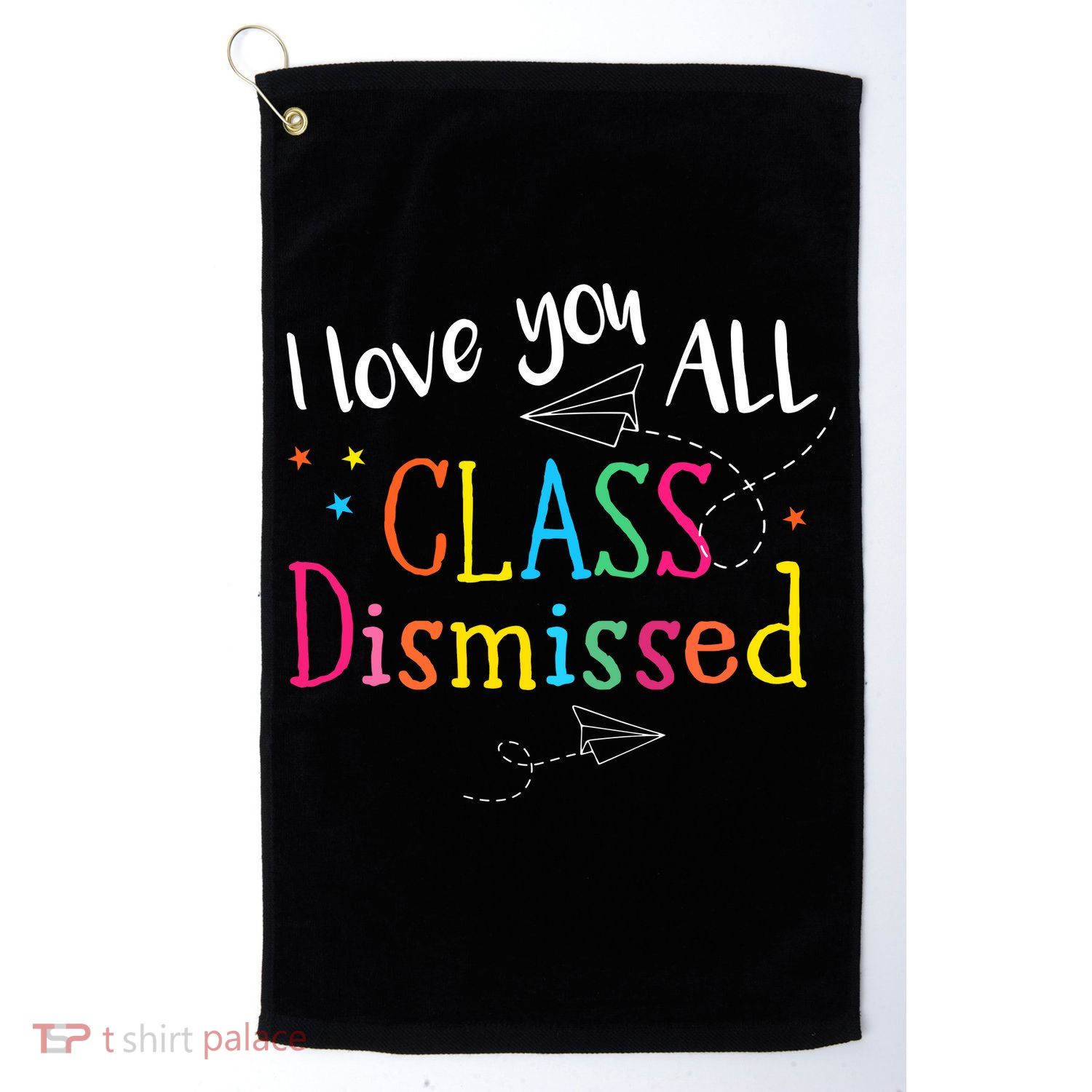 I Love You All Class Dismissed Teacher Last Day Of School Golf Towel