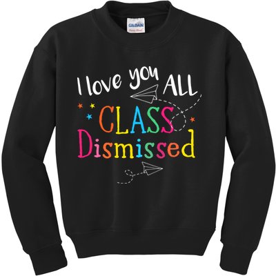 I Love You All Class Dismissed Teacher Last Day Of School Kids Sweatshirt
