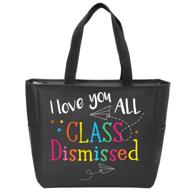 I Love You All Class Dismissed Teacher Last Day Of School Zip Tote Bag
