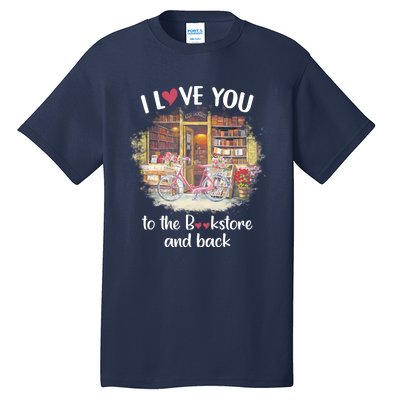 I Love You To The Bookstore And Back Book Lover Reader Funny Tall T-Shirt