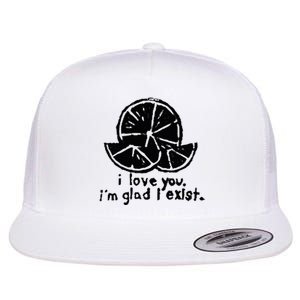 I Love You I’M Glad I Exist Flat Bill Trucker Hat