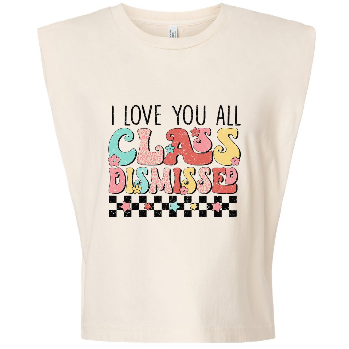 I Love You All Class Dismissed Groovy Teacher Last Day Garment-Dyed Women's Muscle Tee