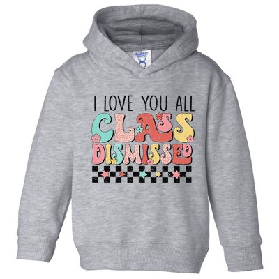 I Love You All Class Dismissed Groovy Teacher Last Day Toddler Hoodie