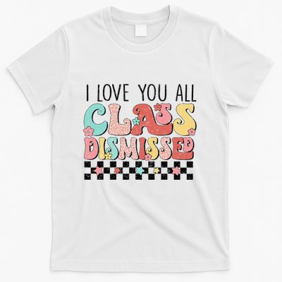I Love You All Class Dismissed Groovy Teacher Last Day T-Shirt