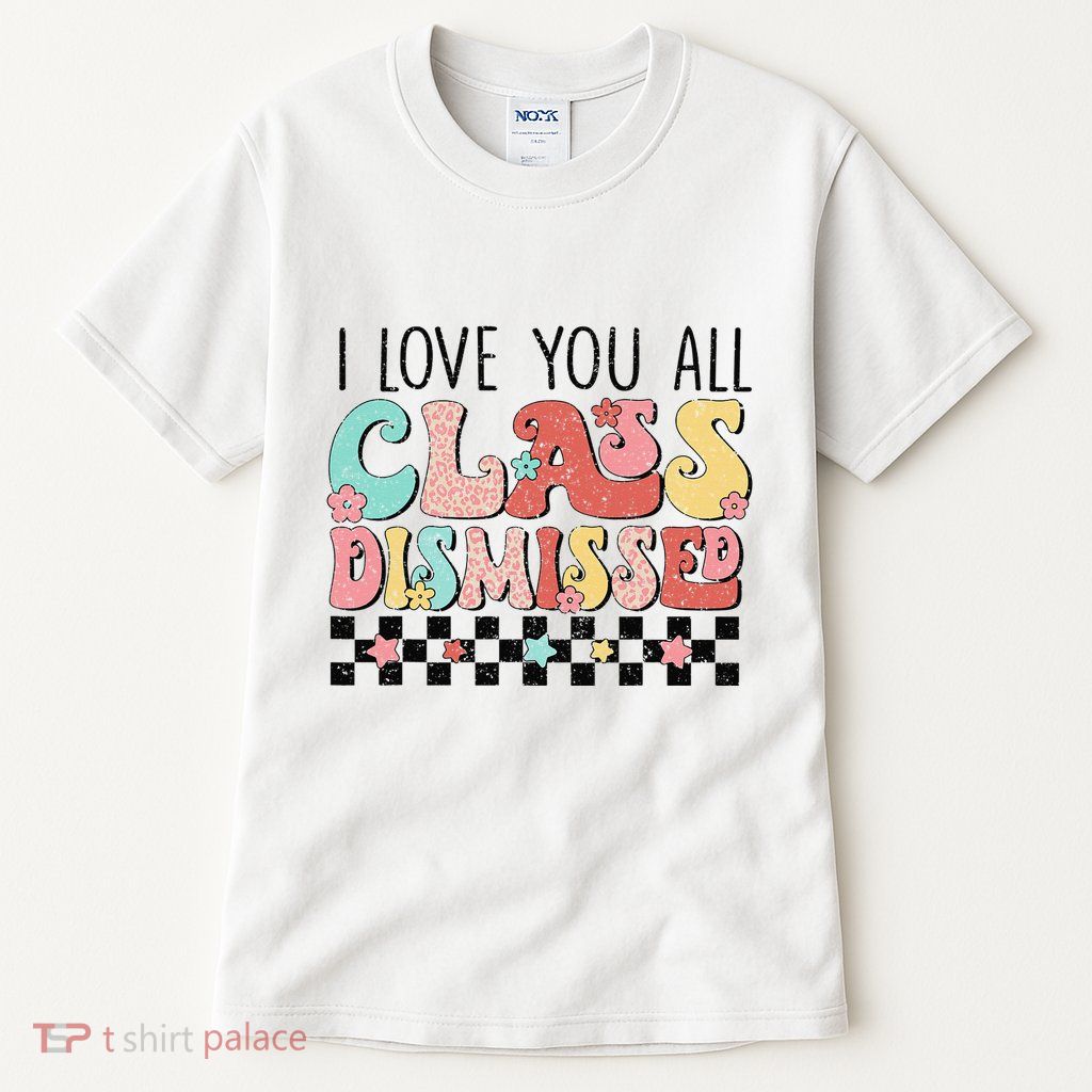 I Love You All Class Dismissed Groovy Teacher Last Day Tall T-Shirt