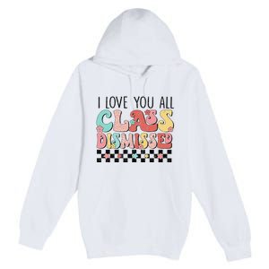 I Love You All Class Dismissed Groovy Teacher Last Day Premium Pullover Hoodie