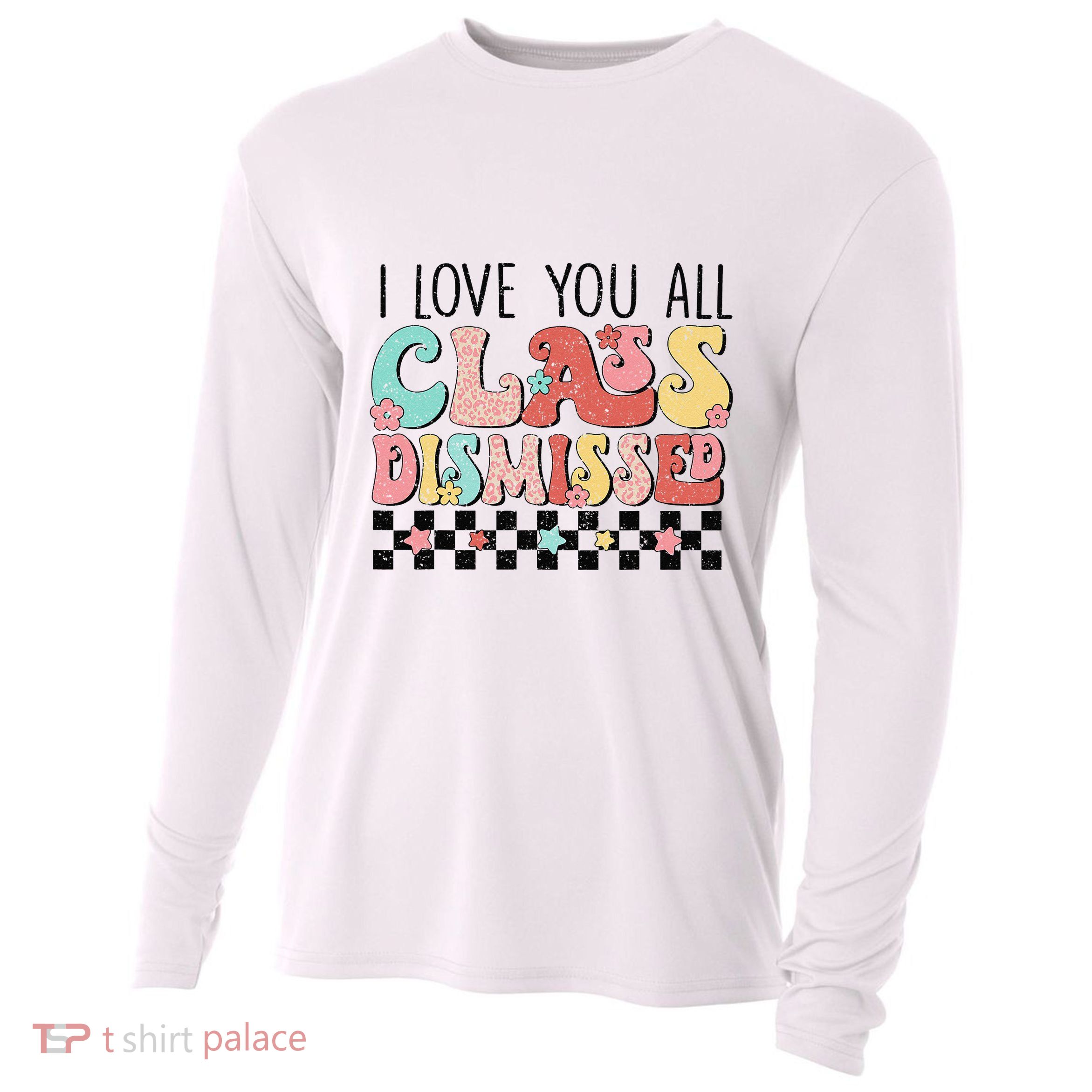 I Love You All Class Dismissed Groovy Teacher Last Day Cooling Performance Long Sleeve Crew