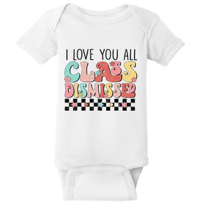 I Love You All Class Dismissed Groovy Teacher Last Day Baby Bodysuit