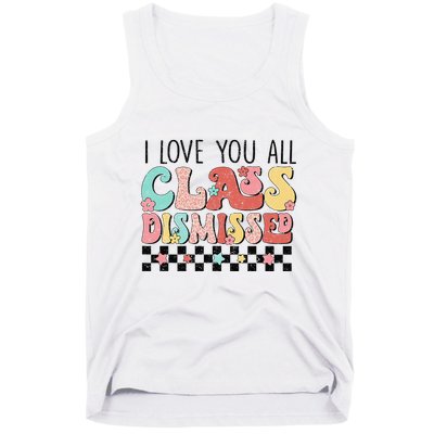I Love You All Class Dismissed Groovy Teacher Last Day Tank Top