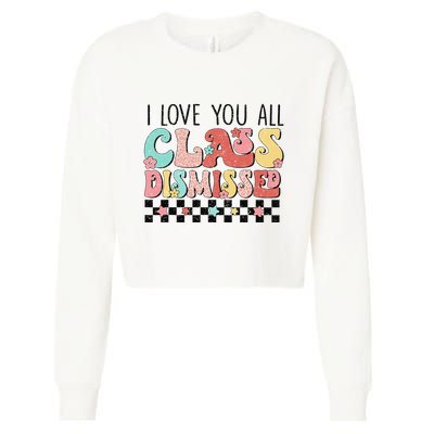 I Love You All Class Dismissed Groovy Teacher Last Day Cropped Pullover Crew