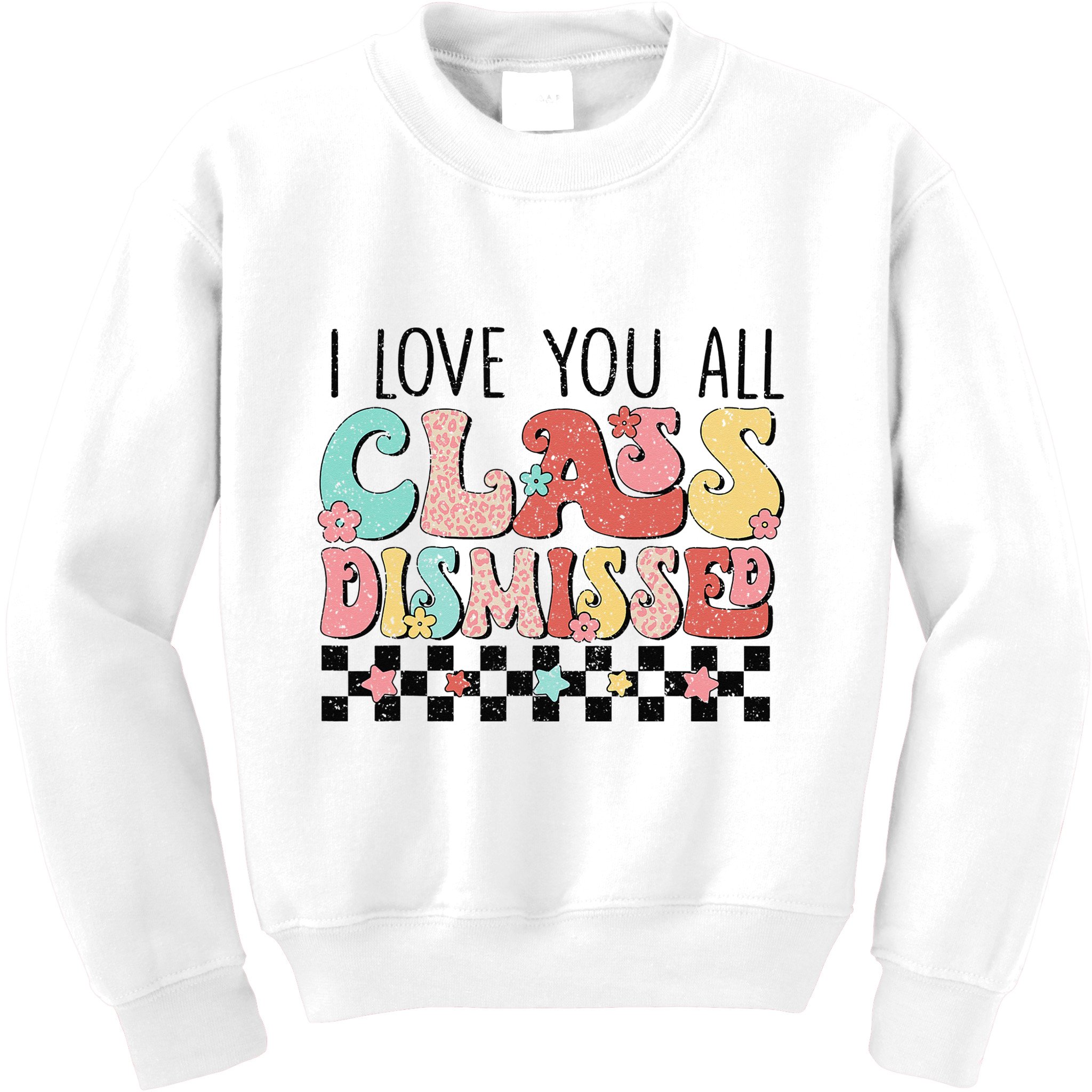 I Love You All Class Dismissed Groovy Teacher Last Day Kids Sweatshirt