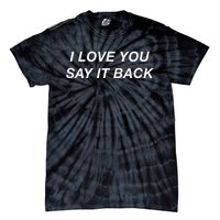 I Love You Say It Back Moody Aesthetic Tie-Dye T-Shirt