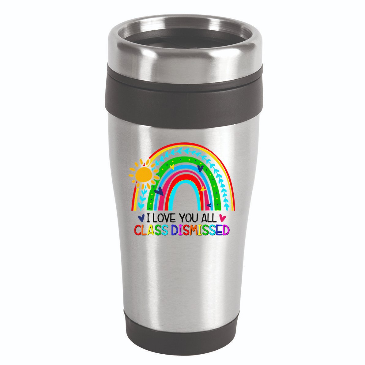 I Love You All Class Dismissed Teacher for Wo 16oz Travel Tumbler